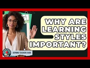 Why Are Learning Styles Important? - Aspiring Teacher Guide