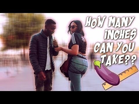 HOW MANY INCHES CAN YOU TAKE?? PT 1