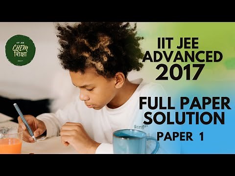IIT JEE ADVANCED 2017 , PAPER 1 FULL VIDEO SOLUTION, CHEMISTRY