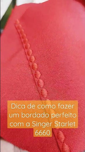 Dica de como fazer um bordado perfeito na Singer Starlet 6660