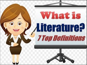 WHAT IS LITERATURE? 7 TOP DEFINITIONS OF LITERATURE