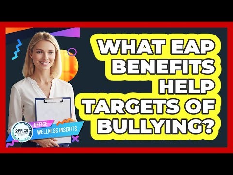 What EAP Benefits Help Targets Of Bullying?