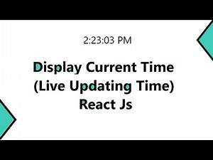 How to Display Current Time in React Js || Live Updating Time in React Js