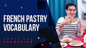 French Vocabulary — Names of French Pâtisseries - Comme une Française