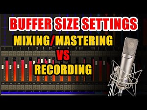 Buffer Size Settings for Mixing & Mastering VS Recording [ Vocals & Live Instruments ]