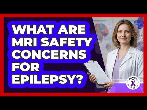 What Are MRI Safety Concerns For Epilepsy?