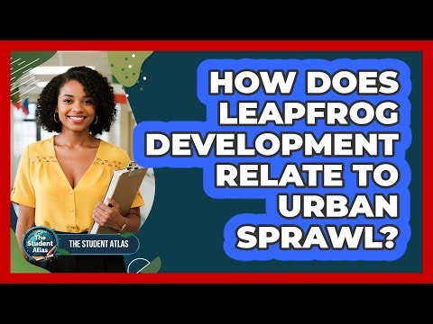 How Does Leapfrog Development Relate To Urban Sprawl?
