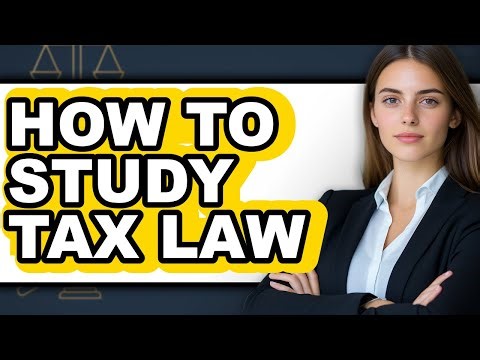 How to Study Tax Law - Full Guide