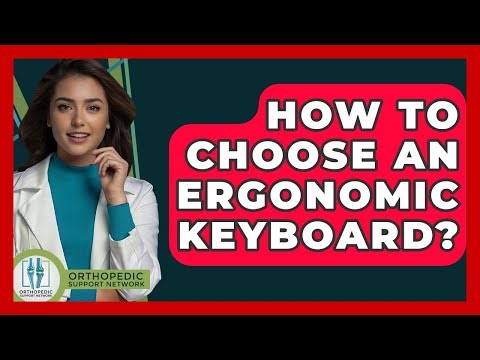 How To Choose An Ergonomic Keyboard? - Orthopedic Support Network