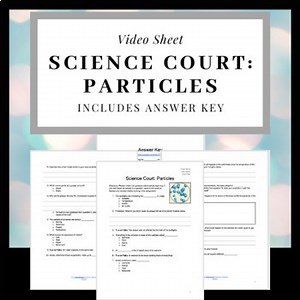 Science Court: Particles Episode Video Sheet on Atoms, Matter & Molecules