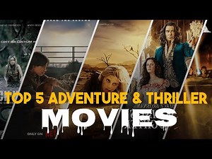 Top 5 Adventure Thriller Movies You Must Watch | Best Action-Packed Films
