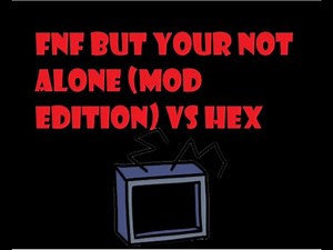 Fnf but you're not alone (Mod edition) - Vs hex