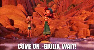 Come on. -Giulia, wait!