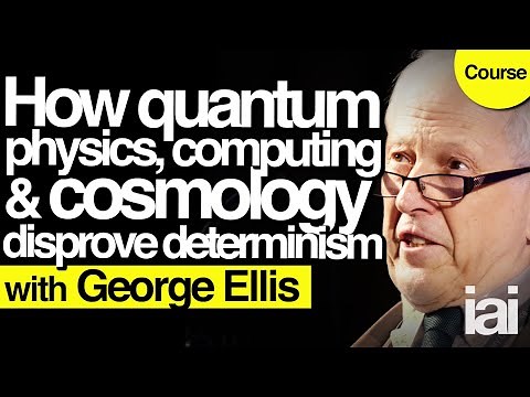 How quantum physics debunks determinism | George Ellis