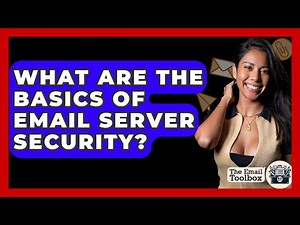What Are The Basics Of Email Server Security? - TheEmailToolbox.com
