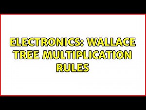 Electronics: Wallace tree multiplication rules (3 Solutions!!)