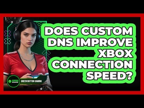 Does Custom DNS Improve Xbox Connection Speed?