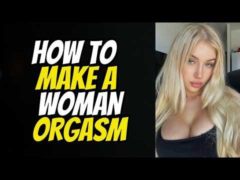 How to HELP a Woman ACHIEVE ORGASM or How to BRING a Woman to ORGASM