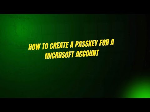 How to Create a Passkey for a Microsoft Account