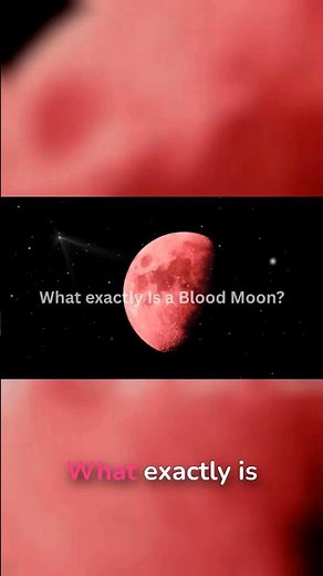 BLOOD MOON Explained: The Science Beyond Ancient Myths