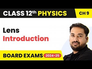 Lens Introduction - Ray Optics & Optical Instruments | Class 12 Physics Ch 9 | CBSE/JEE/NEET