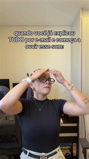 Quando você já explicou tudo por e-mail e começa a ouvir esse som