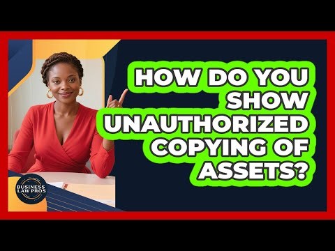 How Do You Show Unauthorized Copying of Assets?