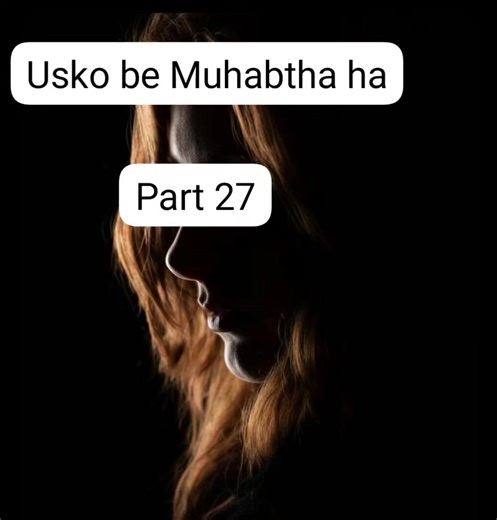 Usko Be Muhabtha Part 27: A Tale of Love and Loss