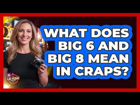 What Does Big 6 And Big 8 Mean In Craps?