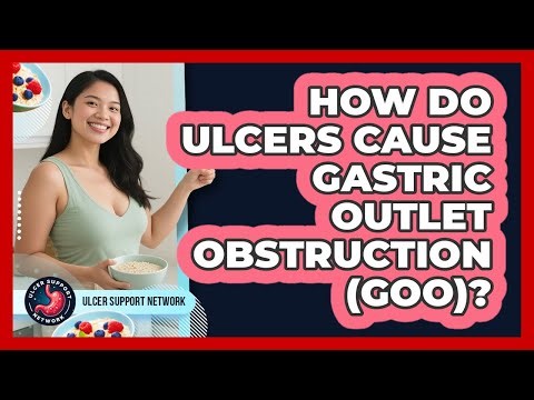 How Do Ulcers Cause Gastric Outlet Obstruction (GOO)? - Ulcer Support Network