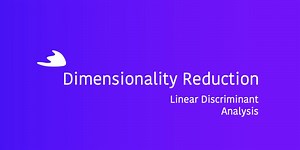 Dimensionality Reduction: Linear Discriminant Analysis