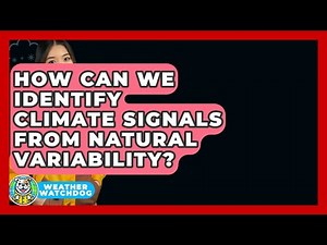 How Can We Identify Climate Signals From Natural Variability? - Weather Watchdog