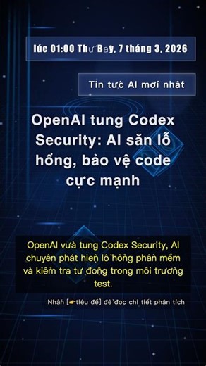 🧐👉 OpenAI tung Codex Security: AI săn lỗ hổng, bảo vệ code cực mạnh #QixNewsAI