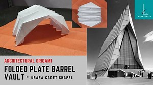 Architectural Origami : Folded Plate Barrel Vault - Usafa Cadet Chapel (Paper Origami Structures)