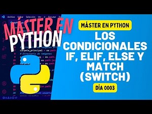 Los condicionales IF, ELIF, ELSE y MATCH (SWITCH) con ejercicios - PYTHON EN 100 DÍAS - Día 3