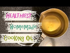 Healthiest Homemade Cooking Oil