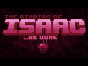 The Binding of Isaac - ...Be Done Recreated
