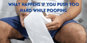 What Happens If You Push Too Hard While Pooping - Heal My Hemorrhoids
