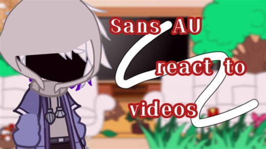 | Sans AU react to videos |