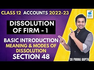 Class 12 Accounts (2022-23) : Dissolution of Firm - 1 | Introduction - Meaning, Modes & Section 48