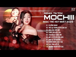 MOCHIII NHẠC TRẺ REMIX TUYỂN TẬP - ẢI HỒNG NHAN, TRẢ LẠI THANH XUÂN CHO EM, CÁNH HOA HÉO TÀN