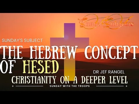 Sunday's Subject: The Hebrew Concept of Hesed - Dr Jef Rangel 3/15/2026