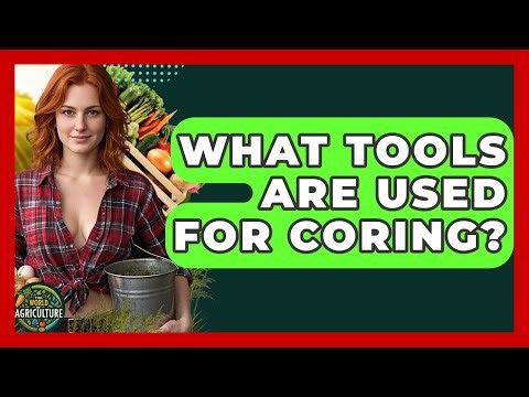What Tools Are Used For Coring? - The World of Agriculture