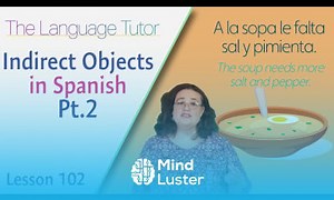 Mind Luster - Learn Indirect Objects Pt 2 in Spanish | The Language Tutor Lesson 102