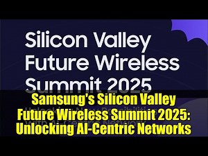 Samsung's Silicon Valley Future Wireless Summit 2025: Unlocking AI-Centric Networks