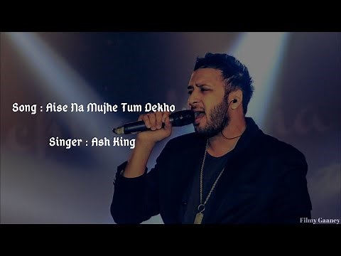 Aise Na Mujhe Tum Dekho (Full Lyrics Song) | Ash King |