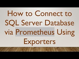 How to Connect to SQL Server Database via Prometheus Using Exporters