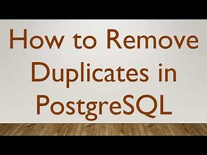 How to Remove Duplicates in PostgreSQL
