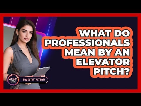 What Do Professionals Mean By An Elevator Pitch?