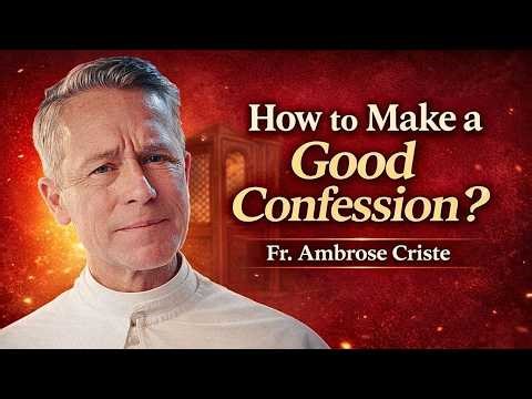 How to Make a Good Confession? | Fr. Ambrose Criste
